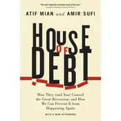 House of Debt - How They (and You) Caused the Great Recession, and How We Can Prevent It from Happening Again