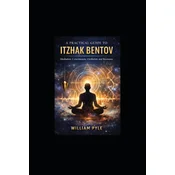 A Practical Guide to Itzhak Bentov