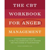 The CBT Workbook for Anger Management: Evidence-Based Exercises to Help You Understand Your Triggers and Take Charge of Your Emotions