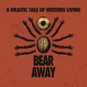 Bear Away - A Drastic Tale Of Modern Western Living (LP)