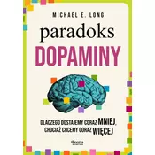 Paradoks dopaminy. Dlaczego dostajemy coraz mniej, chociaz chcemy coraz wiecej
