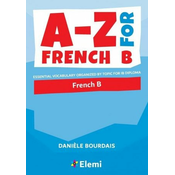A-Z for French B: Essential vocabulary organized by topic for IB Diploma