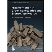 Fragmentation in Greek Sanctuaries and Bronze Age Hoards. An Interdisciplinary Approach