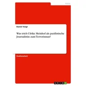 Was trieb Ulrike Meinhof als pazifistische Journalistin zum Terrorismus?