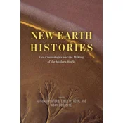 New Earth Histories – Geo–Cosmologies and the Making of the Modern World