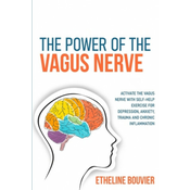 WEBHIDDENBRAND The Power of the Vagus Nerve: Activate the Vagus Nerve with Self-Help Exercise for Depression, Anxiety, Trauma and Chronic Inflammation