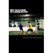 800+ Soccer Training Drills For U13-U20: Soccer Football Practice Drills For Youth Coaching & Skills Training