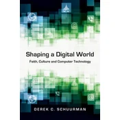Shaping a Digital World - Faith, Culture and Computer Technology