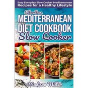 WEBHIDDENBRAND Effortless Mediterranean Diet Slow Cooker Cookbook: Easy Everyday Slow Cooker Mediterranean Recipes for a Healthy Lifestyle
