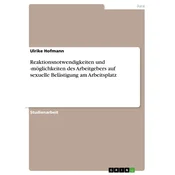 Reaktionsnotwendigkeiten und -möglichkeiten des Arbeitgebers auf sexuelle Belästigung am Arbeitsplatz