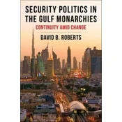 Security Politics in the Gulf Monarchies