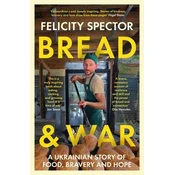 Bread and War: A Ukrainian Story of Food, Bravery and Hope