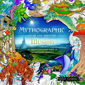 Mythographic Color and Discover: Illusion: An Artists Coloring Book of Mesmerizing Marvels