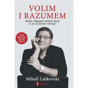 Volim i razumem - Kako odgajati srecnu decu (a da ne poludite od brige)