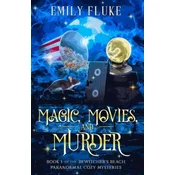 Magic, Movies, and Murder: Book 1 of the Bewitchers Beach Paranormal Cozy Mysteries