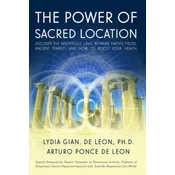 The Power of Sacred Location: Discover the mysterious links between Earths fields, ancient Temples and how to boost your health