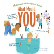 What Would You Do?: 46 Situations for Making Good Choices