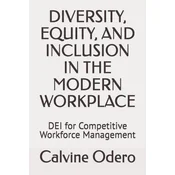 DIVERSITY, EQUITY, AND INCLUSION IN THE MODERN WORKPLACE
