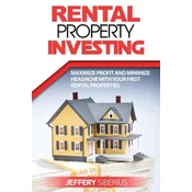 Rental Property Investing: Maximize Profit and Minimize Headache With Your First Rental Properties