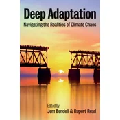 Deep Adaptation - Navigating the Realities of Climate Chaos