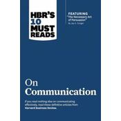 HBRs 10 Must Reads on Communication (with featured article The Necessary Art of Persuasion, by Jay A. Conger)
