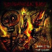 Roughneck Riot - Burn It To The Ground (Limited Edition) (LP)