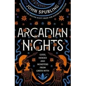 Arcadian Nights: Gods, Heroes and Monsters from Greek Myth - From the Winner of the Walter Scott Prize for Historical Fi