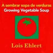 sembrar sopa de verduras / Growing Vegetable Soup bilingual board book
