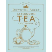 Official Downton Abbey Afternoon Tea Cookbook