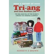 A History of Tri-ang and Lines Brothers Ltd