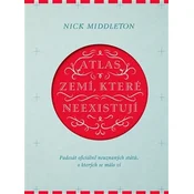 Atlas zemí, které neexistují - Padesát oficiálne neuznaných státu, o kterých se málo ví