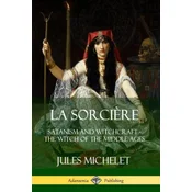 La Sorciere: Satanism and Witchcraft - The Witch of the Middle Ages