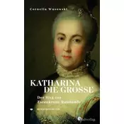 Katharina die Große. Der Weg zur Zarenkrone Russlands