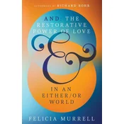And: The Restorative Power of Love in an Either/Or World