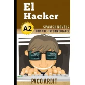 Spanish Novels: El Hacker (Spanish Novels for Pre Intermediates - A2)