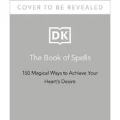 The Book of Spells: 150 Magickal Ways to Achieve Your Hearts Desire