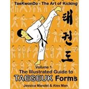 Taekwondo the art of kicking. The illustrated guide to Taegeuk forms