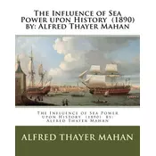 The Influence of Sea Power upon History (1890) by: Alfred Thayer Mahan