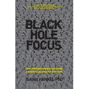 Black Hole Focus - How intelligent people can create a powerful purpose for their lives