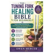 The Tuning Fork Healing Bible for Beginners