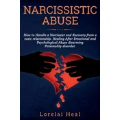 Narcissistic Abuse: How to Handle a Narcissist and Recovery from a toxic relationship. Healing After Emotional and Psychological Abuse dis