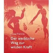 Der weibliche Weg zur wilden Kraft