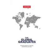The Global Graduates: Amazing people on inspiring extraordinary journeys