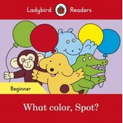 What color, Spot? - Ladybird Readers Beginner Level