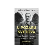U požaru svetova: Ivo Andric - Jedan evropski život