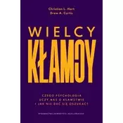 Wielcy kłamcy. Czego psychologia uczy nas o kłamstwie i jak nie dać się oszukać?