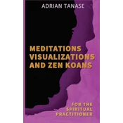 Meditations, Visualizations, and Zen Koans