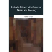 Icelandic Primer with Grammar, Notes and Glossary