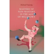 Mastery of Non-Mastery in the Age of Meltdown