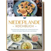 Niederlande Kochbuch: Die leckersten Rezepte der niederländischen Küche für jeden Geschmack und Anlass - inkl. Brotrezepten, Fin